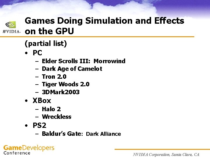 Games Doing Simulation and Effects on the GPU (partial list) • PC – –