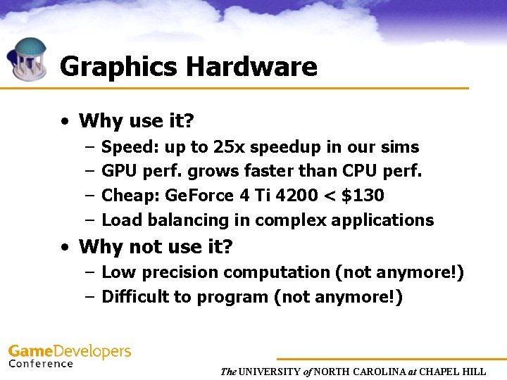 Graphics Hardware • Why use it? – – Speed: up to 25 x speedup