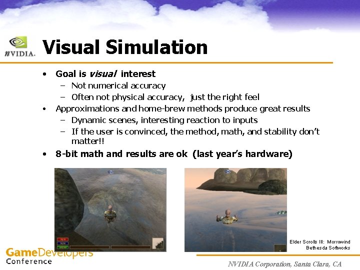 Visual Simulation • • • Goal is visual interest – Not numerical accuracy –