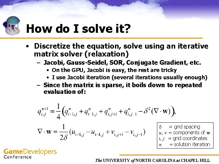 How do I solve it? • Discretize the equation, solve using an iterative matrix