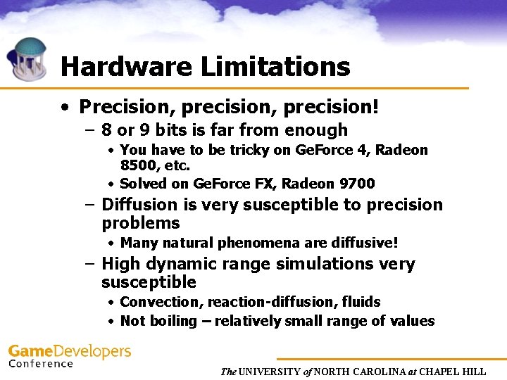 Hardware Limitations • Precision, precision! – 8 or 9 bits is far from enough