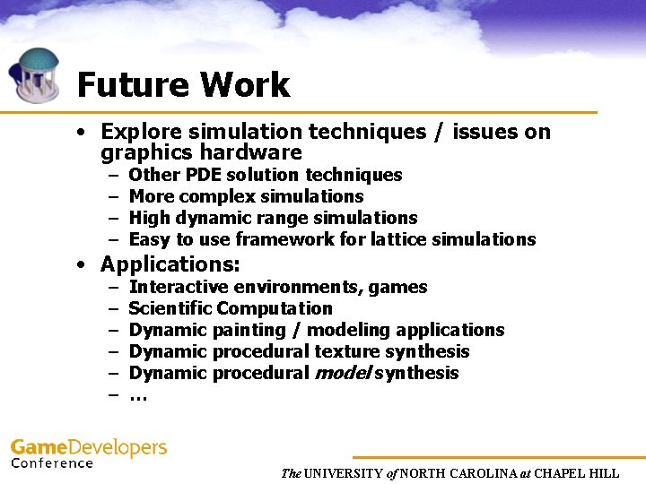 Future Work • Explore simulation techniques / issues on graphics hardware – – Other