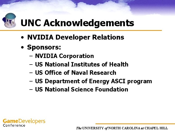 UNC Acknowledgements • NVIDIA Developer Relations • Sponsors: – – – NVIDIA Corporation US