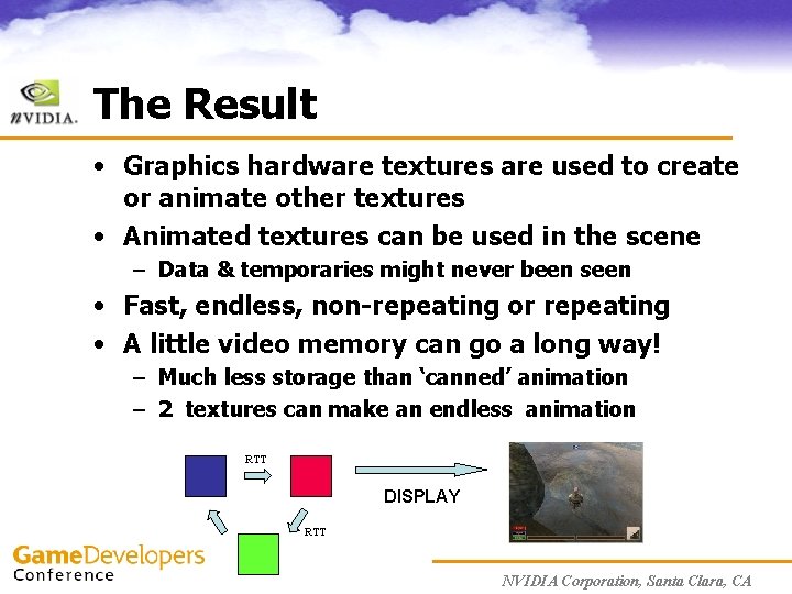 The Result • Graphics hardware textures are used to create or animate other textures