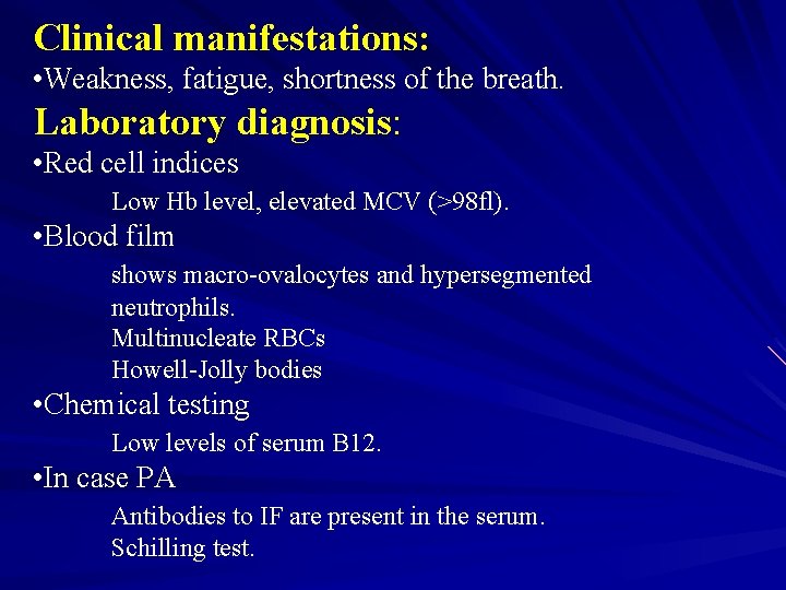 Clinical manifestations: • Weakness, fatigue, shortness of the breath. Laboratory diagnosis: • Red cell