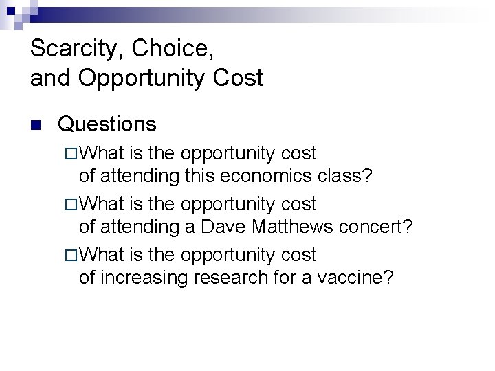 Scarcity, Choice, and Opportunity Cost n Questions ¨ What is the opportunity cost of