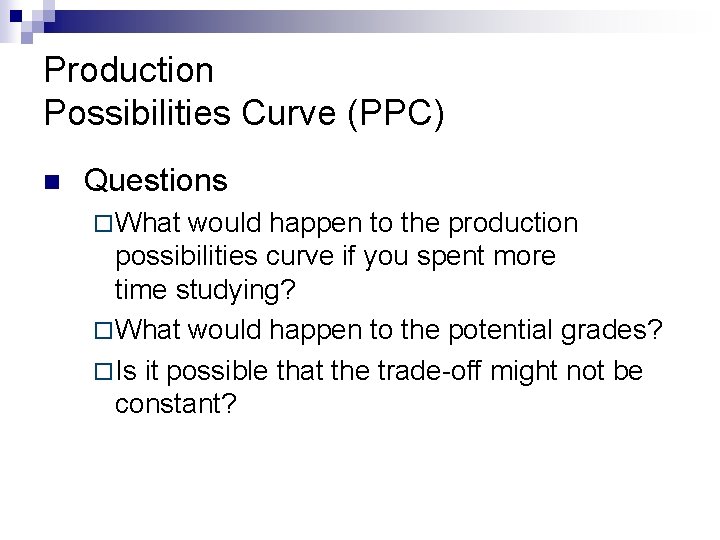 Production Possibilities Curve (PPC) n Questions ¨ What would happen to the production possibilities