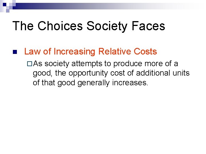 The Choices Society Faces n Law of Increasing Relative Costs ¨ As society attempts