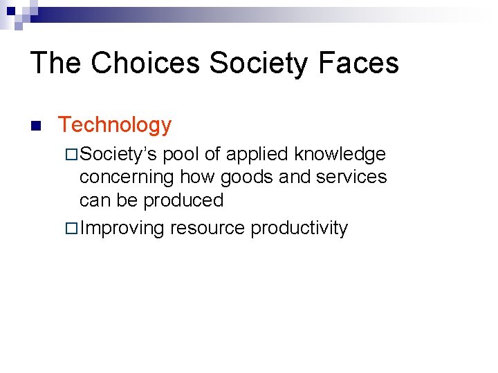 The Choices Society Faces n Technology ¨ Society’s pool of applied knowledge concerning how