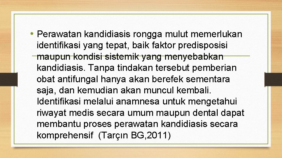  • Perawatan kandidiasis rongga mulut memerlukan identifikasi yang tepat, baik faktor predisposisi maupun