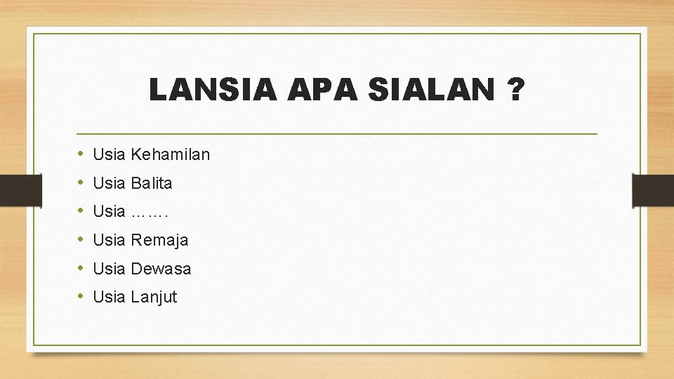 LANSIA APA SIALAN ? • • • Usia Kehamilan Usia Balita Usia ……. Usia