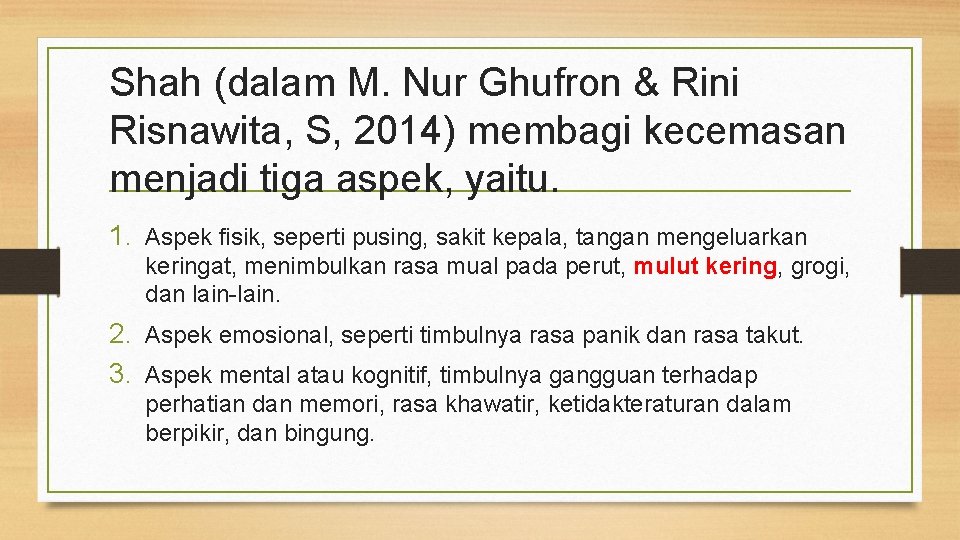 Shah (dalam M. Nur Ghufron & Rini Risnawita, S, 2014) membagi kecemasan menjadi tiga