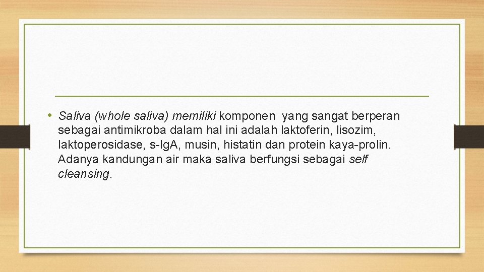  • Saliva (whole saliva) memiliki komponen yang sangat berperan sebagai antimikroba dalam hal