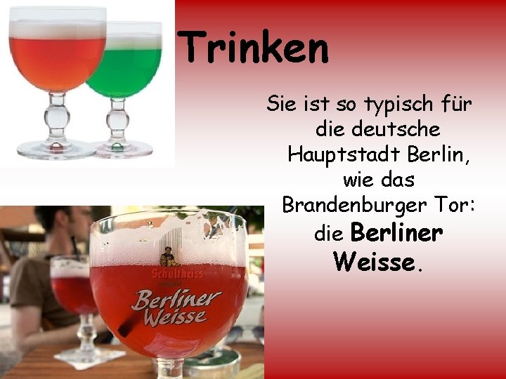 Trinken Sie ist so typisch für die deutsche Hauptstadt Berlin, wie das Brandenburger Tor: