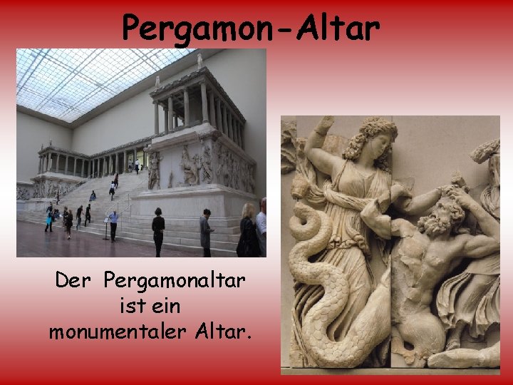 Pergamon-Altar Der Pergamonaltar ist ein monumentaler Altar. 