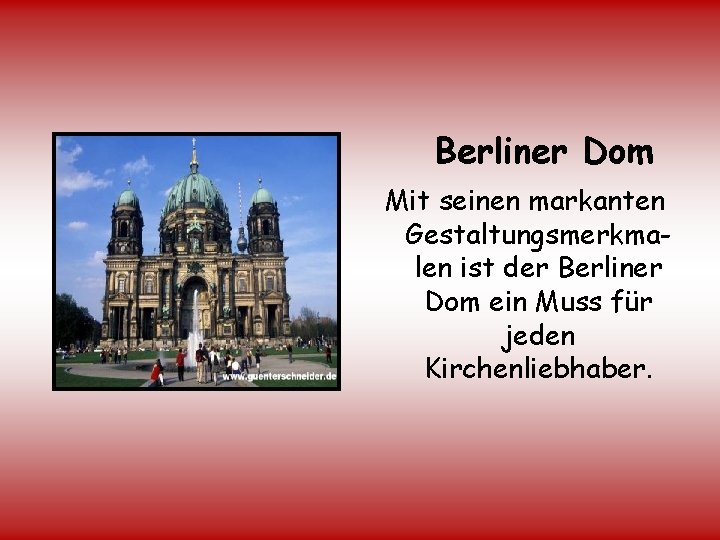 Berliner Dom Mit seinen markanten Gestaltungsmerkmalen ist der Berliner Dom ein Muss für jeden