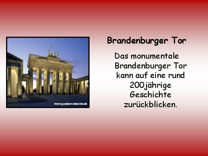 Brandenburger Tor Das monumentale Brandenburger Tor kann auf eine rund 200 jährige Geschichte zurückblicken.