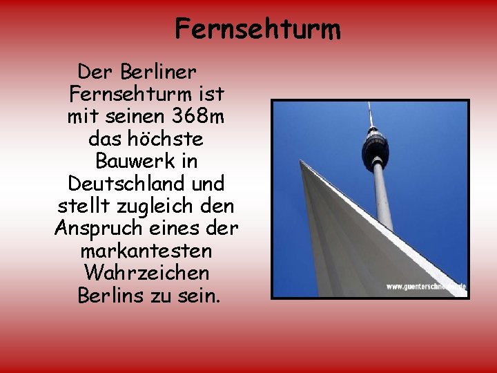 Fernsehturm Der Berliner Fernsehturm ist mit seinen 368 m das höchste Bauwerk in Deutschland