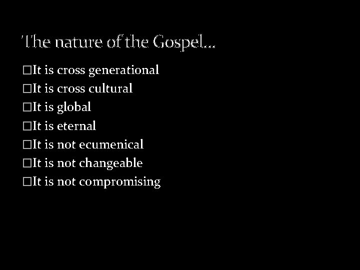 The nature of the Gospel… �It is cross generational �It is cross cultural �It