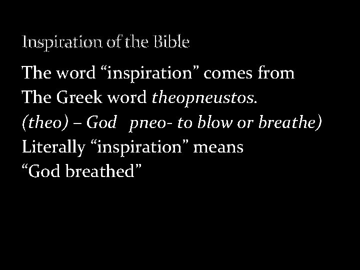 Inspiration of the Bible The word “inspiration” comes from The Greek word theopneustos. (theo)