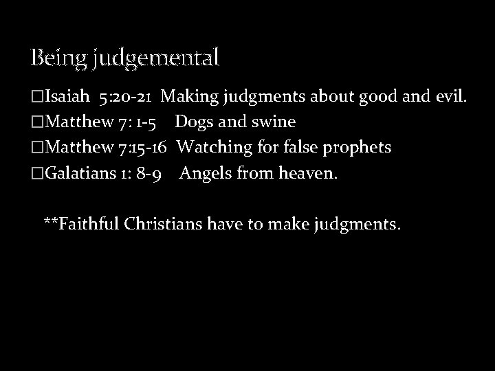 Being judgemental �Isaiah 5: 20 -21 Making judgments about good and evil. �Matthew 7: