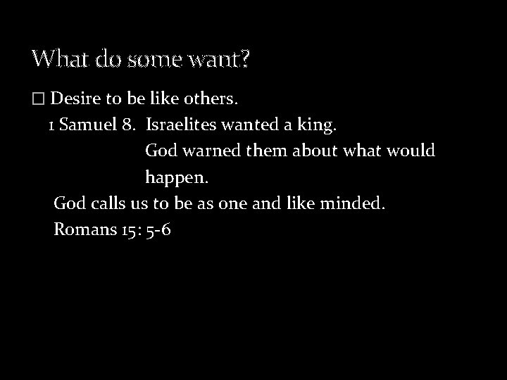 What do some want? � Desire to be like others. 1 Samuel 8. Israelites