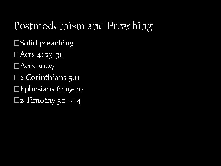 Postmodernism and Preaching �Solid preaching �Acts 4: 23 -31 �Acts 20: 27 � 2