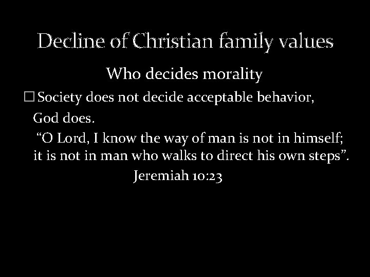  Decline of Christian family values Who decides morality � Society does not decide