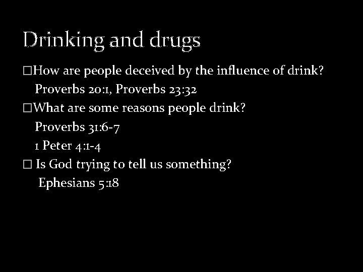 Drinking and drugs �How are people deceived by the influence of drink? Proverbs 20: