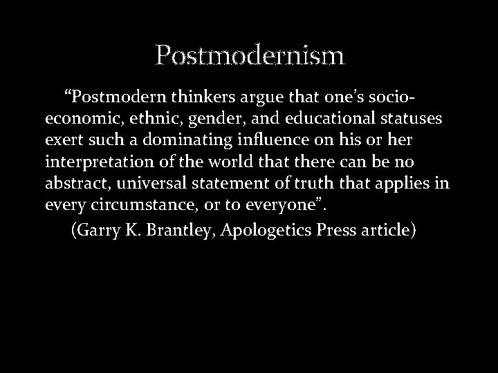  Postmodernism “Postmodern thinkers argue that one’s socioeconomic, ethnic, gender, and educational statuses exert