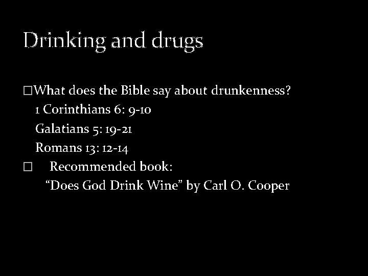 Drinking and drugs �What does the Bible say about drunkenness? 1 Corinthians 6: 9