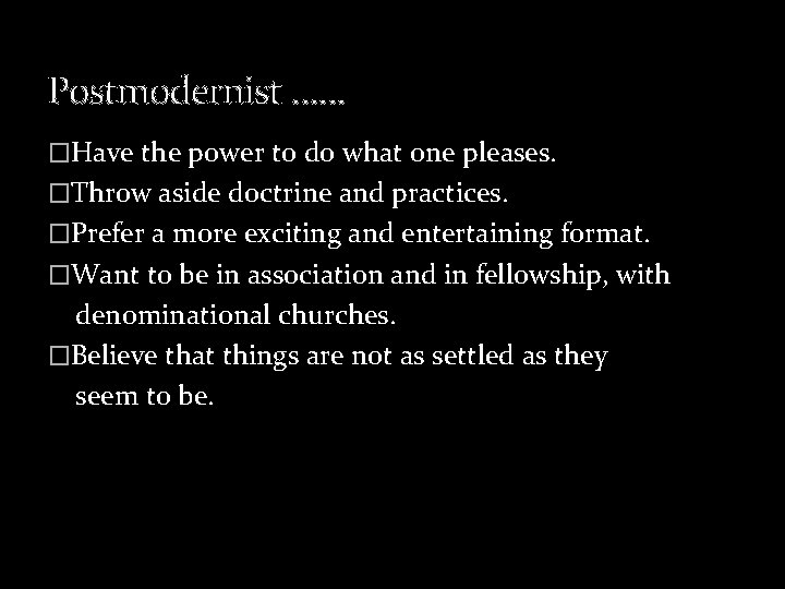 Postmodernist …… �Have the power to do what one pleases. �Throw aside doctrine and