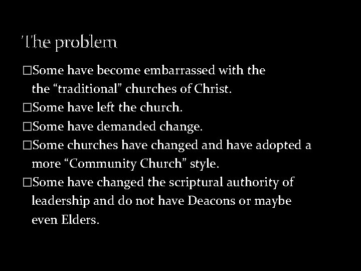 The problem �Some have become embarrassed with the “traditional” churches of Christ. �Some have