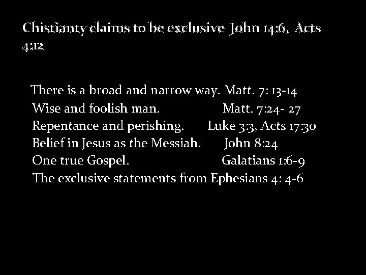 Chistianty claims to be exclusive John 14: 6, Acts 4: 12 C to be