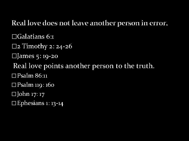 Real love does not leave another person in error. �Galatians 6: 1 � 2