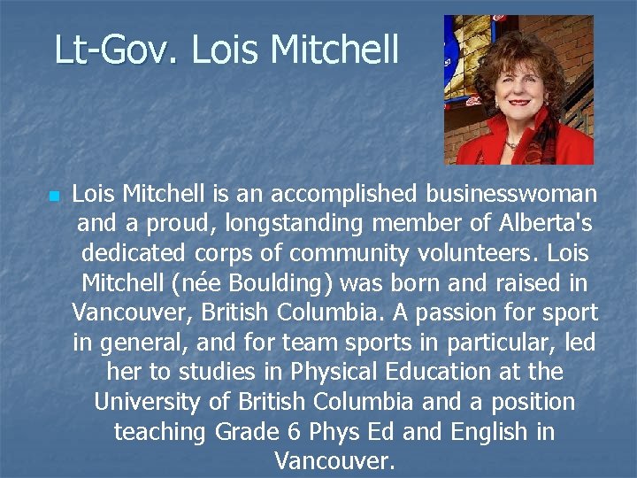 Lt-Gov. Lois Mitchell Lt-Gov. n Lois Mitchell is an accomplished businesswoman and a proud,