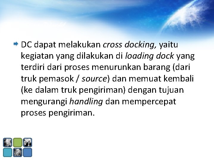 DC dapat melakukan cross docking, yaitu kegiatan yang dilakukan di loading dock yang terdiri DC dapat melakukan cross docking, yaitu kegiatan yang dilakukan di loading dock yang terdiri