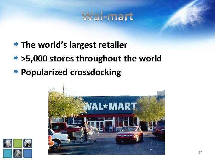The world’s largest retailer >5, 000 stores throughout the world Popularized crossdocking 27 The world’s largest retailer >5, 000 stores throughout the world Popularized crossdocking 27