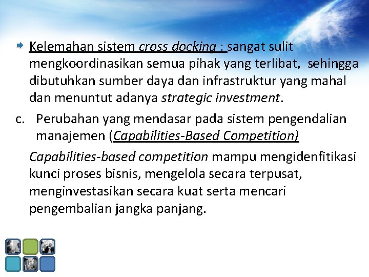 Kelemahan sistem cross docking : sangat sulit mengkoordinasikan semua pihak yang terlibat, sehingga dibutuhkan Kelemahan sistem cross docking : sangat sulit mengkoordinasikan semua pihak yang terlibat, sehingga dibutuhkan