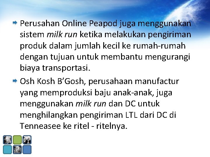 Perusahan Online Peapod juga menggunakan sistem milk run ketika melakukan pengiriman produk dalam jumlah Perusahan Online Peapod juga menggunakan sistem milk run ketika melakukan pengiriman produk dalam jumlah