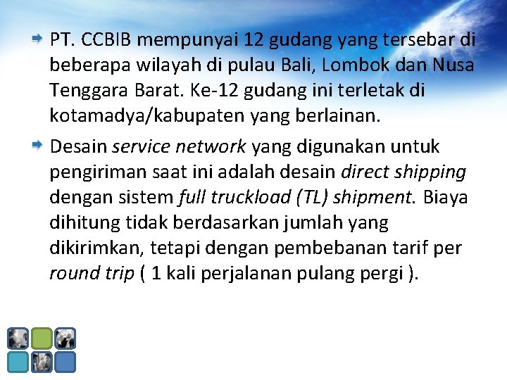 PT. CCBIB mempunyai 12 gudang yang tersebar di beberapa wilayah di pulau Bali, Lombok PT. CCBIB mempunyai 12 gudang yang tersebar di beberapa wilayah di pulau Bali, Lombok