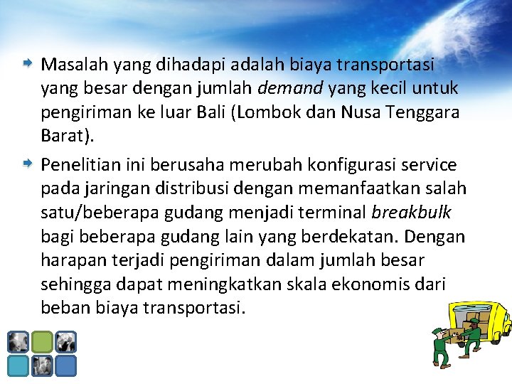 Masalah yang dihadapi adalah biaya transportasi yang besar dengan jumlah demand yang kecil untuk Masalah yang dihadapi adalah biaya transportasi yang besar dengan jumlah demand yang kecil untuk