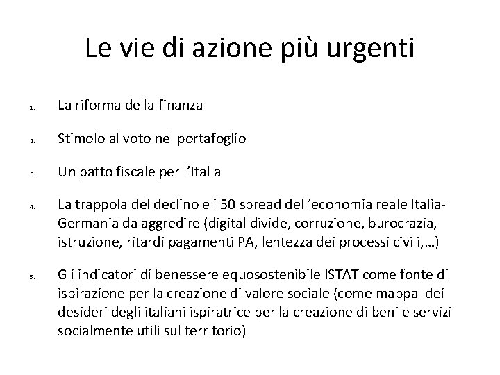 Le vie di azione più urgenti 1. La riforma della finanza 2. Stimolo al