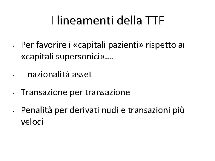 I lineamenti della TTF • • Per favorire i «capitali pazienti» rispetto ai «capitali