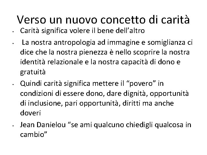 Verso un nuovo concetto di carità • • Carità significa volere il bene dell’altro