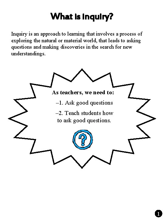 What is inquiry? Inquiry is an approach to learning that involves a process of