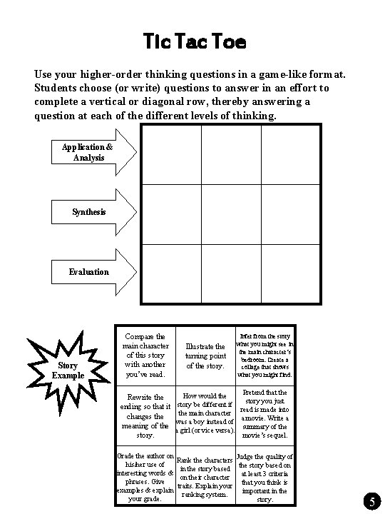 Tic Tac Toe Use your higher-order thinking questions in a game-like format. Students choose