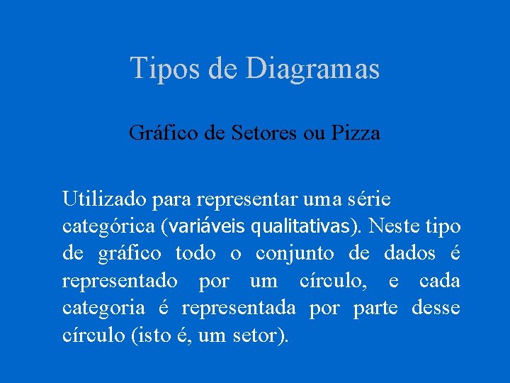 Tipos de Diagramas Gráfico de Setores ou Pizza Utilizado para representar uma série categórica