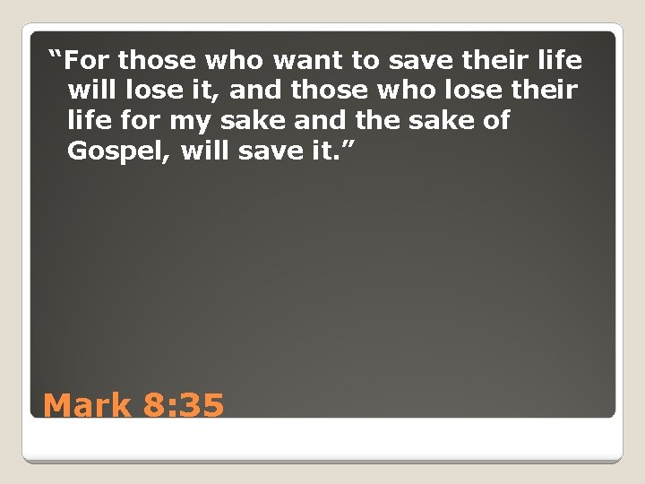 “For those who want to save their life will lose it, and those who