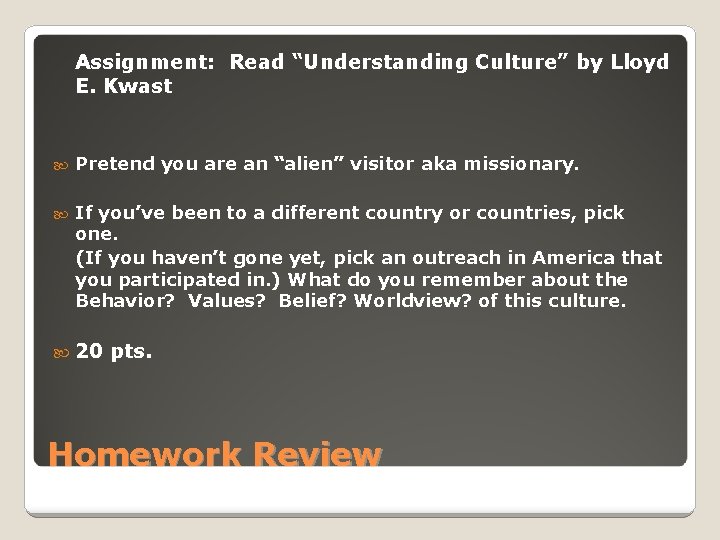 Assignment: Read “Understanding Culture” by Lloyd E. Kwast Pretend you are an “alien” visitor